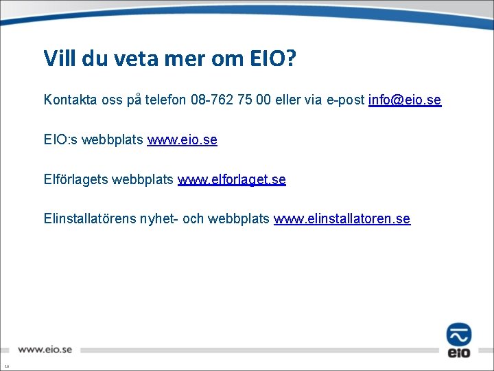 Vill du veta mer om EIO? Kontakta oss på telefon 08 -762 75 00