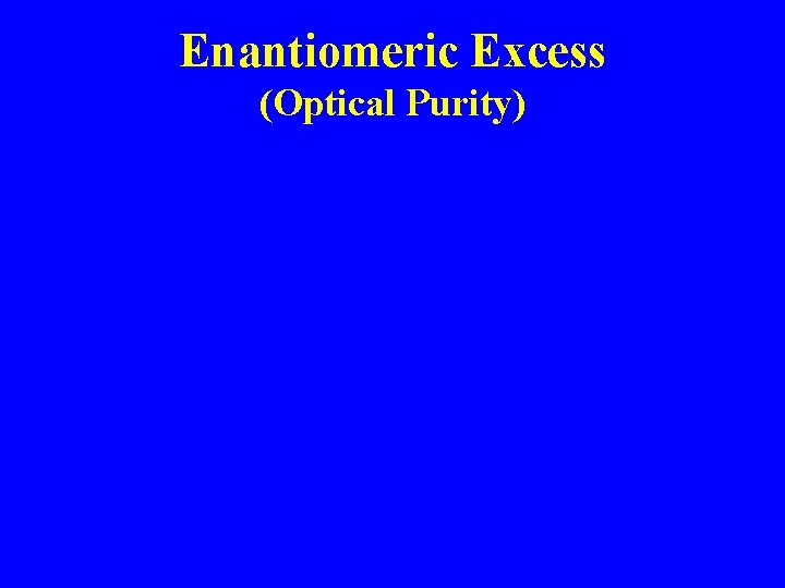 Enantiomeric Excess (Optical Purity) 