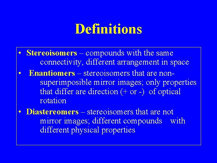 Definitions • Stereoisomers – compounds with the same connectivity, different arrangement in space •