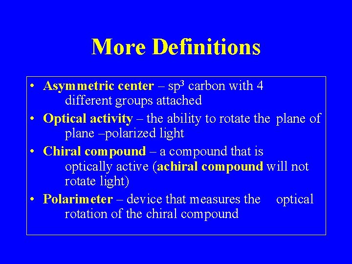 More Definitions • Asymmetric center – sp 3 carbon with 4 different groups attached