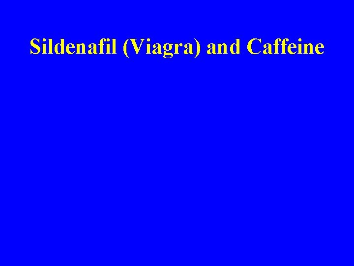 Sildenafil (Viagra) and Caffeine 