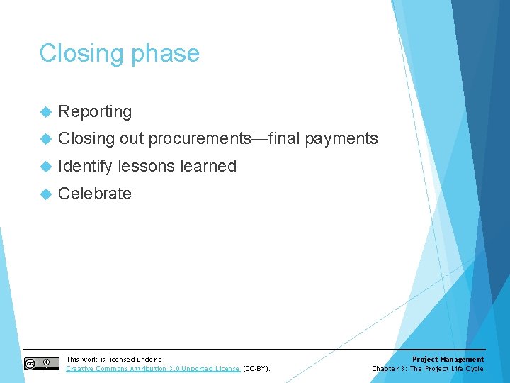 Closing phase Reporting Closing out procurements—final payments Identify lessons learned Celebrate This work is