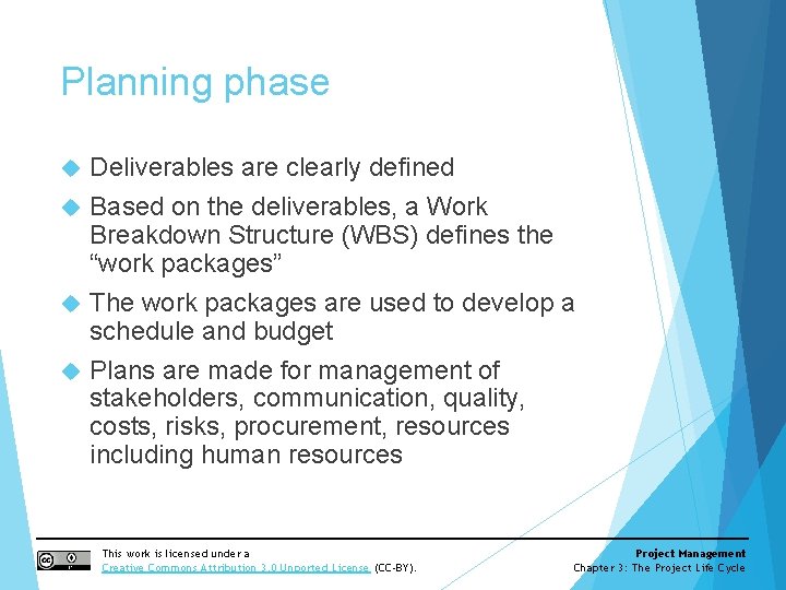 Planning phase Deliverables are clearly defined Based on the deliverables, a Work Breakdown Structure