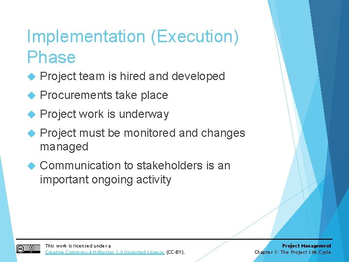 Implementation (Execution) Phase Project team is hired and developed Procurements take place Project work