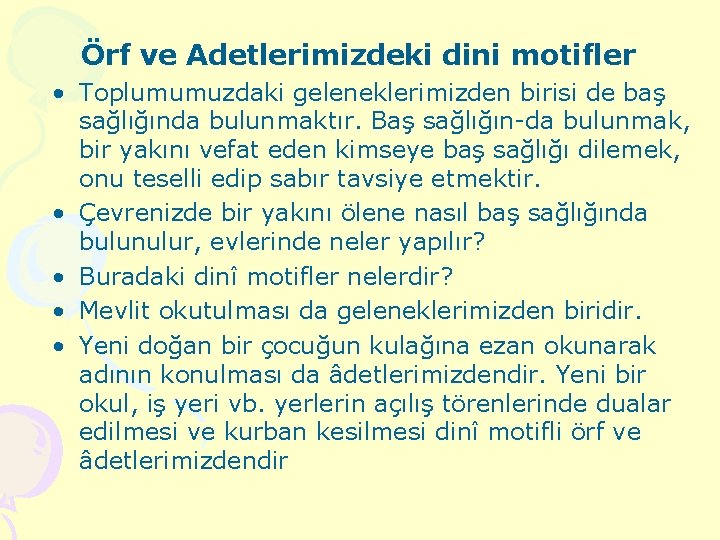 Örf ve Adetlerimizdeki dini motifler • Toplumumuzdaki geleneklerimizden birisi de baş sağlığında bulunmaktır. Baş