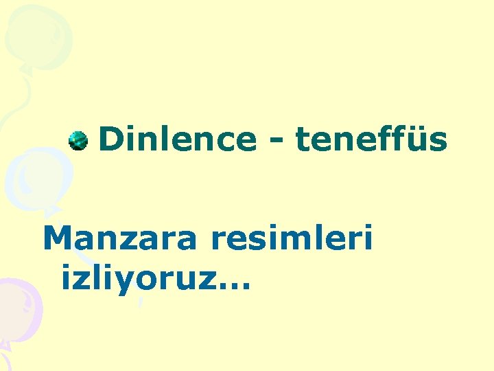 Dinlence - teneffüs Manzara resimleri izliyoruz… 