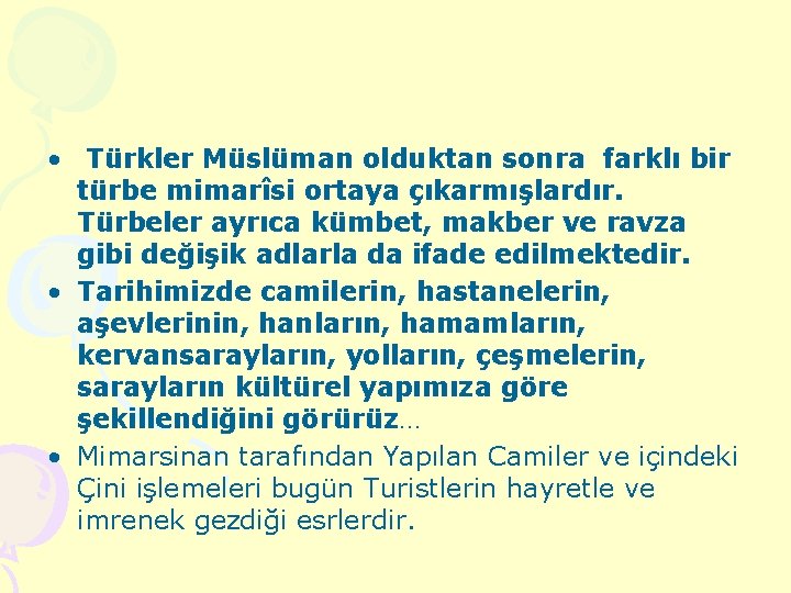  • Türkler Müslüman olduktan sonra farklı bir türbe mimarîsi ortaya çıkarmışlardır. Türbeler ayrıca
