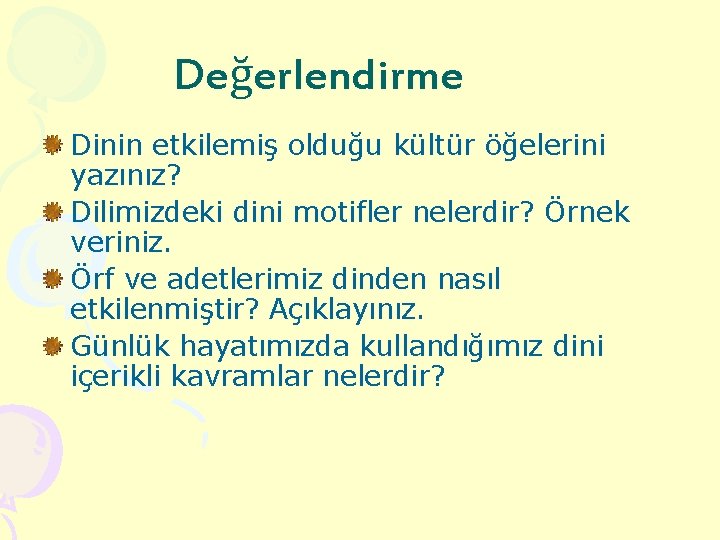 Değerlendirme Dinin etkilemiş olduğu kültür öğelerini yazınız? Dilimizdeki dini motifler nelerdir? Örnek veriniz. Örf