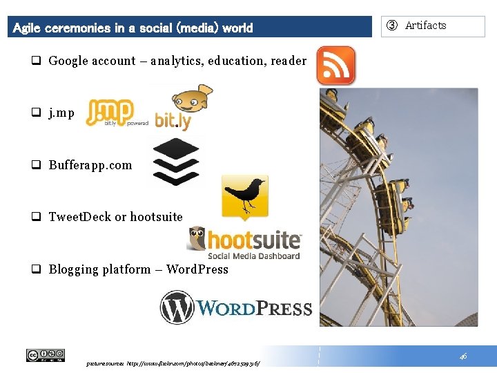 Agile ceremonies in a social (media) world ③ Artifacts q Google account – analytics,