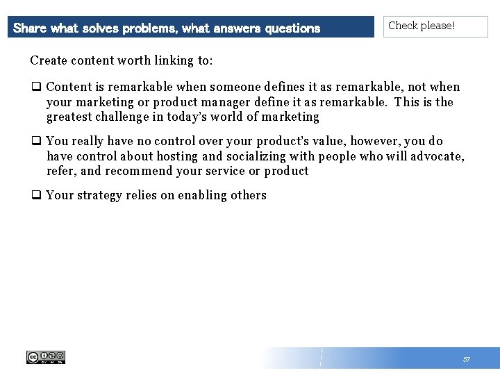 Share what solves problems, what answers questions Check please! Create content worth linking to: