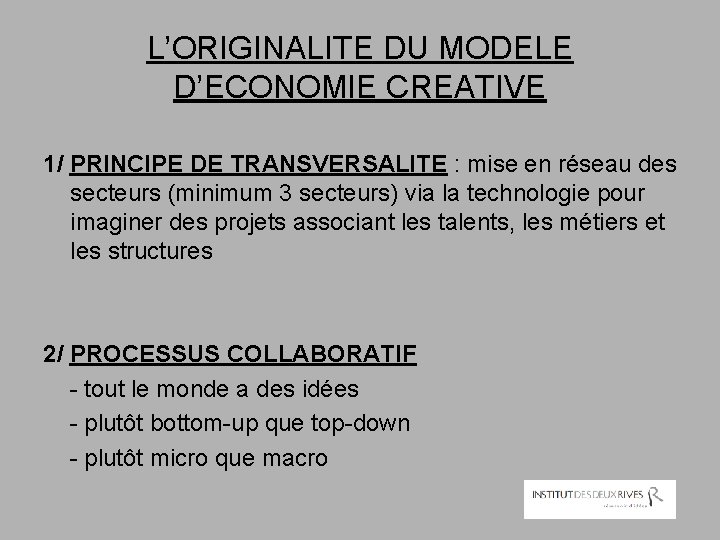 L’ORIGINALITE DU MODELE D’ECONOMIE CREATIVE 1/ PRINCIPE DE TRANSVERSALITE : mise en réseau des