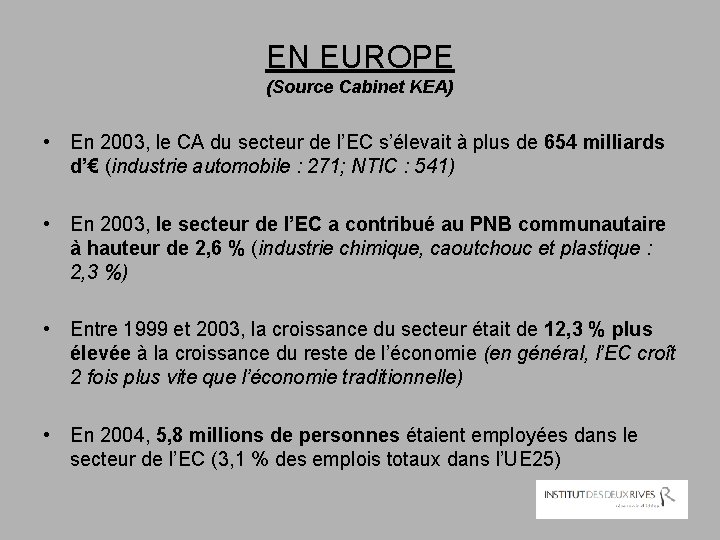 EN EUROPE (Source Cabinet KEA) • En 2003, le CA du secteur de l’EC