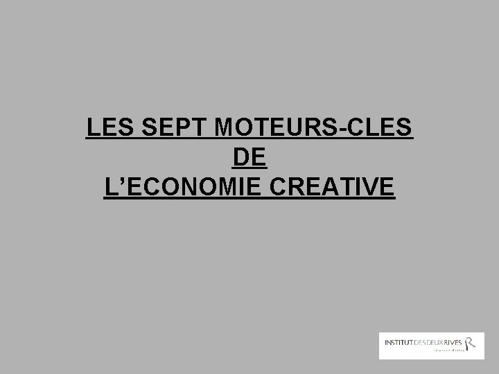 LES SEPT MOTEURS-CLES DE L’ECONOMIE CREATIVE 