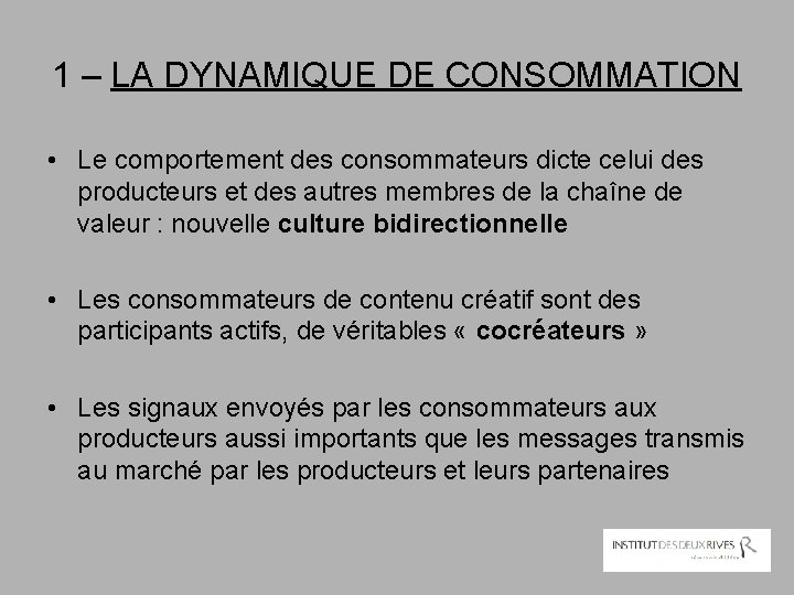 1 – LA DYNAMIQUE DE CONSOMMATION • Le comportement des consommateurs dicte celui des