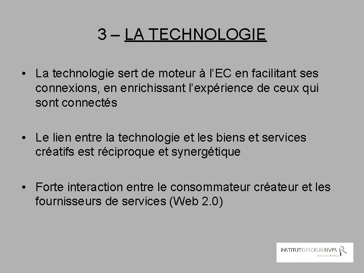 3 – LA TECHNOLOGIE • La technologie sert de moteur à l’EC en facilitant