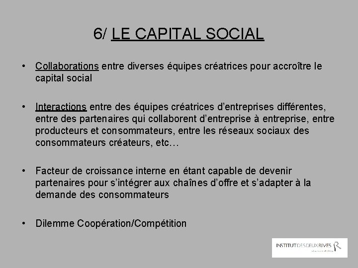 6/ LE CAPITAL SOCIAL • Collaborations entre diverses équipes créatrices pour accroître le capital