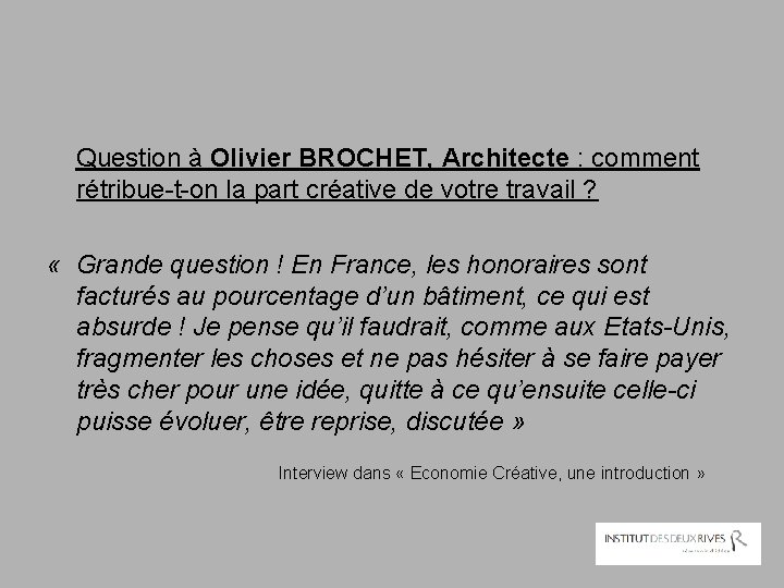 Question à Olivier BROCHET, Architecte : comment rétribue-t-on la part créative de votre travail