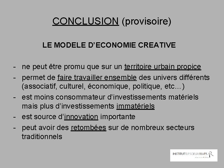 CONCLUSION (provisoire) LE MODELE D’ECONOMIE CREATIVE - ne peut être promu que sur un