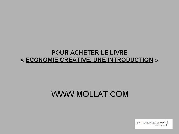 POUR ACHETER LE LIVRE « ECONOMIE CREATIVE, UNE INTRODUCTION » WWW. MOLLAT. COM 
