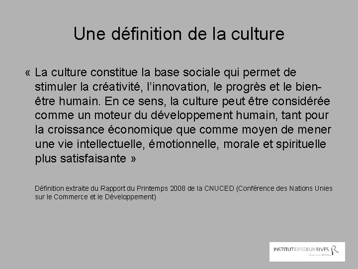Une définition de la culture « La culture constitue la base sociale qui permet