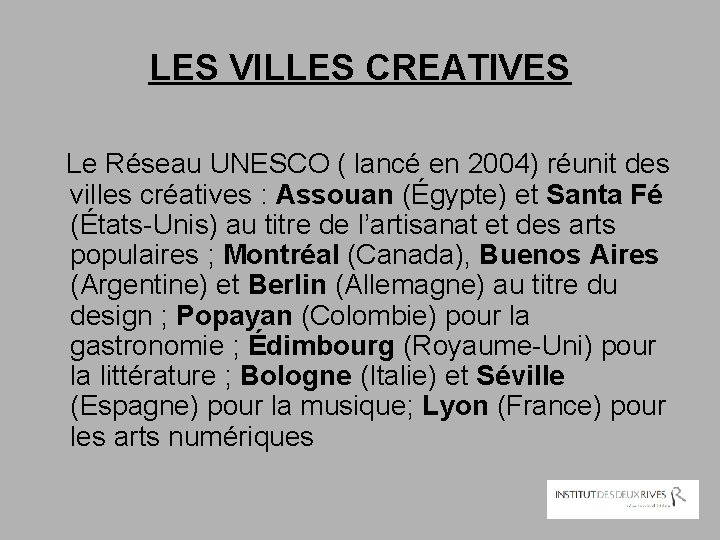 LES VILLES CREATIVES Le Réseau UNESCO ( lancé en 2004) réunit des villes créatives