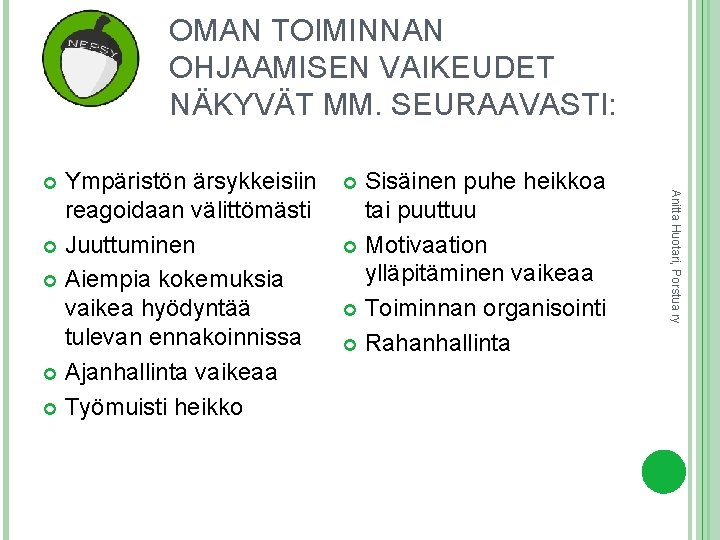 OMAN TOIMINNAN OHJAAMISEN VAIKEUDET NÄKYVÄT MM. SEURAAVASTI: Sisäinen puhe heikkoa tai puuttuu Motivaation ylläpitäminen