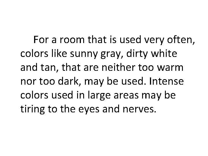 For a room that is used very often, colors like sunny gray, dirty white