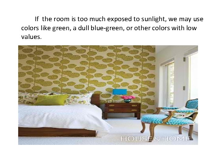 If the room is too much exposed to sunlight, we may use colors like