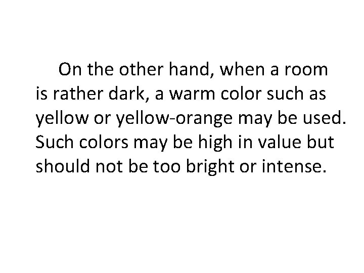 On the other hand, when a room is rather dark, a warm color such