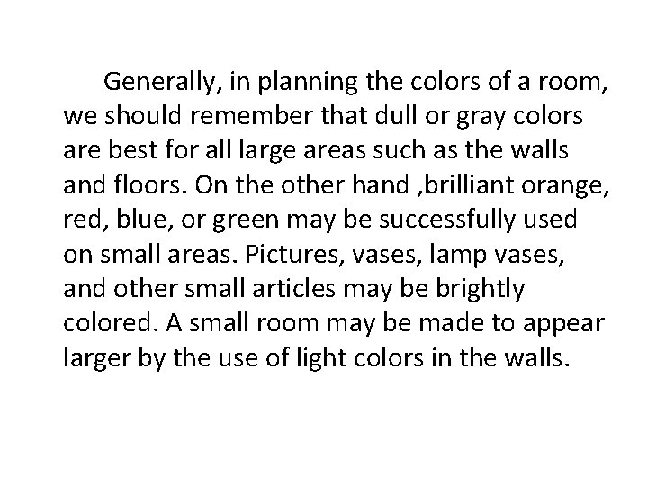 Generally, in planning the colors of a room, we should remember that dull or