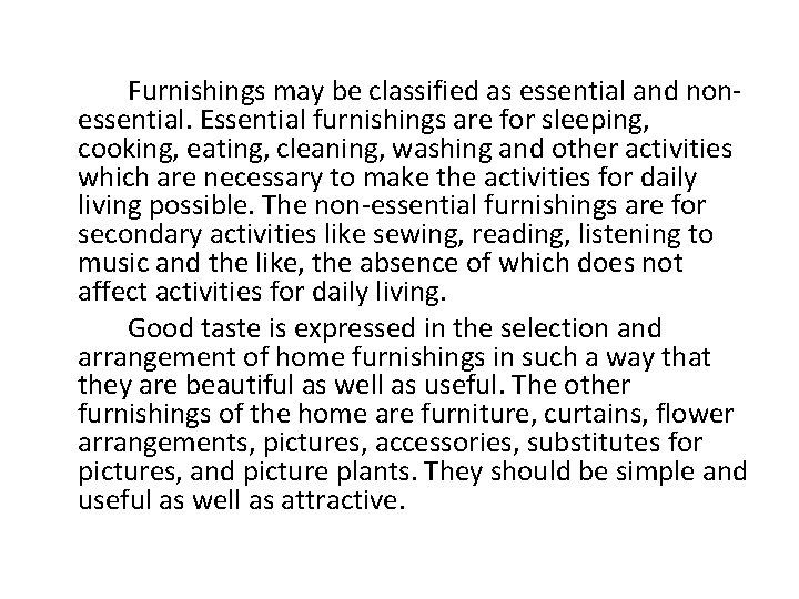 Furnishings may be classified as essential and nonessential. Essential furnishings are for sleeping, cooking,