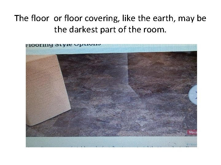 The floor or floor covering, like the earth, may be the darkest part of