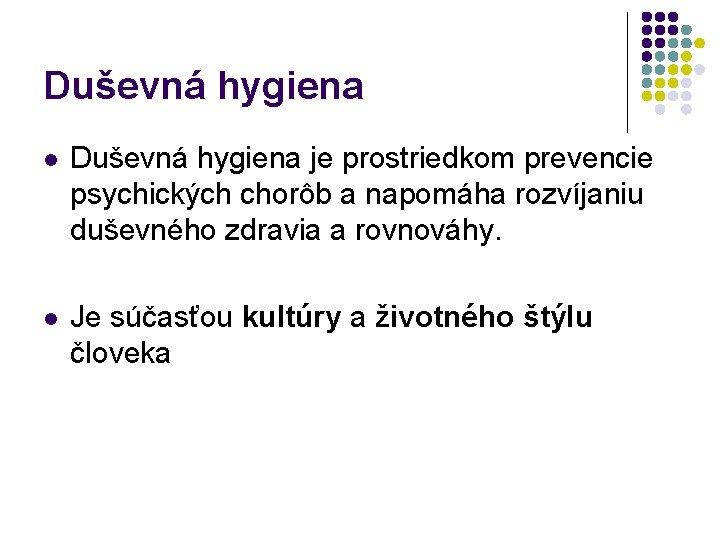 Duševná hygiena l Duševná hygiena je prostriedkom prevencie psychických chorôb a napomáha rozvíjaniu duševného