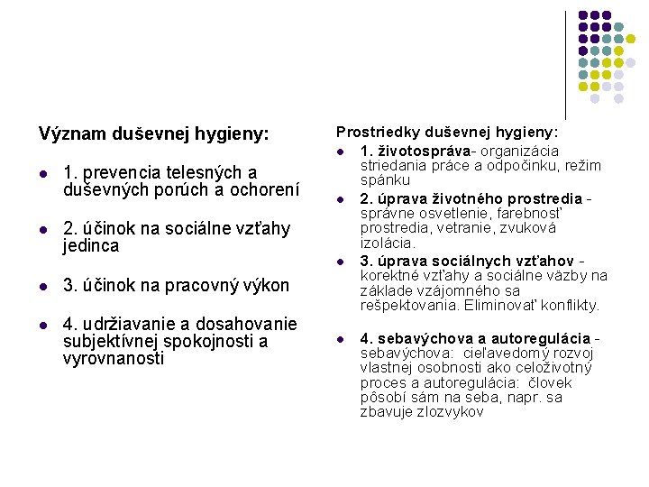 Význam duševnej hygieny: l 1. prevencia telesných a duševných porúch a ochorení l 2.