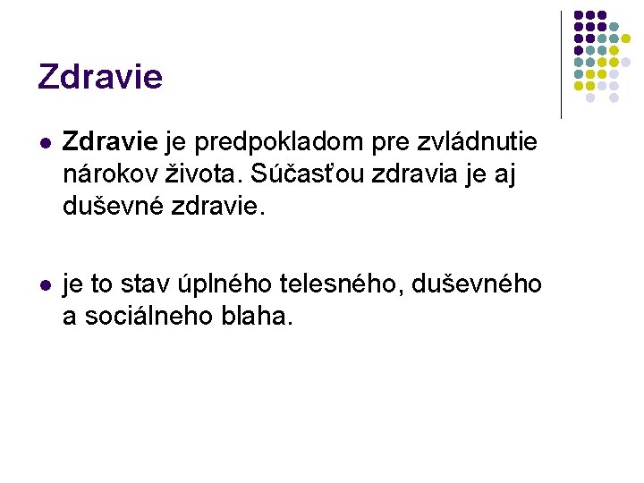 Zdravie l Zdravie je predpokladom pre zvládnutie nárokov života. Súčasťou zdravia je aj duševné