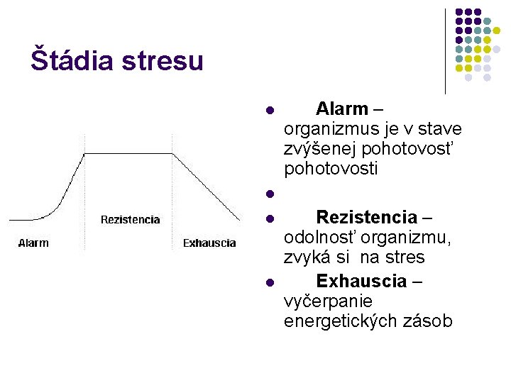 Štádia stresu l Alarm – organizmus je v stave zvýšenej pohotovosť pohotovosti l l