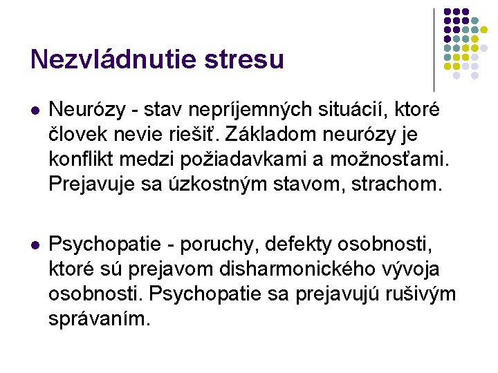 Nezvládnutie stresu l Neurózy - stav nepríjemných situácií, ktoré človek nevie riešiť. Základom neurózy
