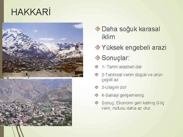 HAKKARİ Daha soğuk karasal iklim Yüksek engebeli arazi Sonuçlar: 1 - Tarım arazileri dar