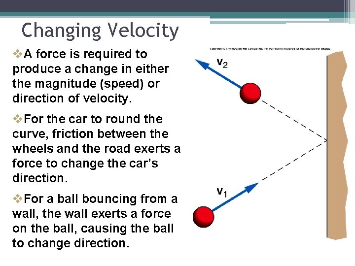 Changing Velocity v. A force is required to produce a change in either the