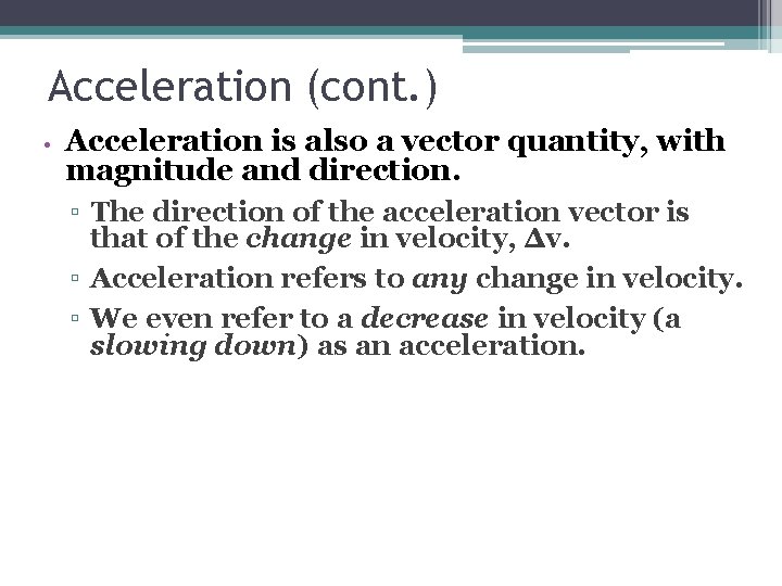 Acceleration (cont. ) • Acceleration is also a vector quantity, with magnitude and direction.
