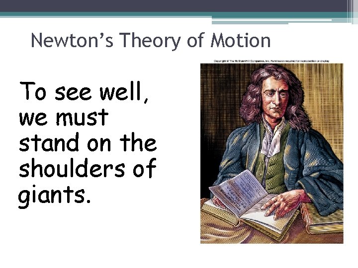 Newton’s Theory of Motion To see well, we must stand on the shoulders of