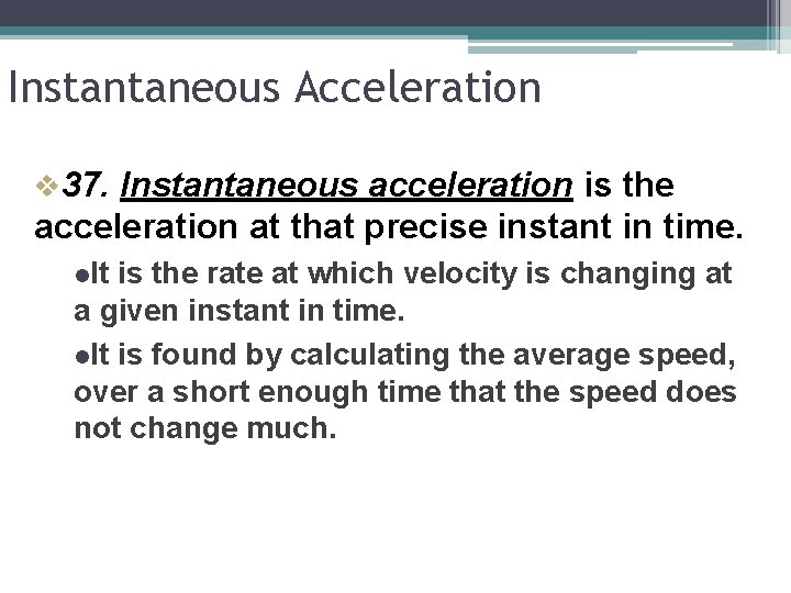 Instantaneous Acceleration v 37. Instantaneous acceleration is the acceleration at that precise instant in