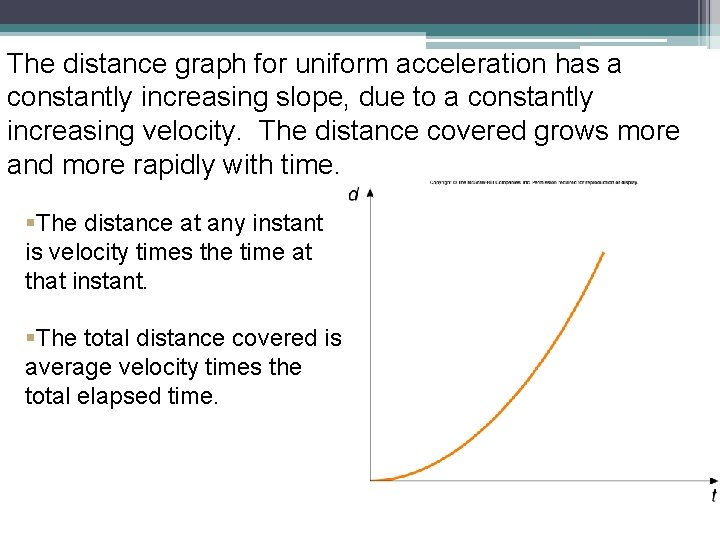 The distance graph for uniform acceleration has a constantly increasing slope, due to a