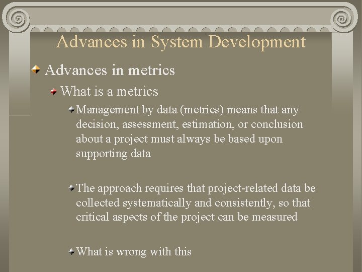 Advances in System Development Advances in metrics What is a metrics Management by data