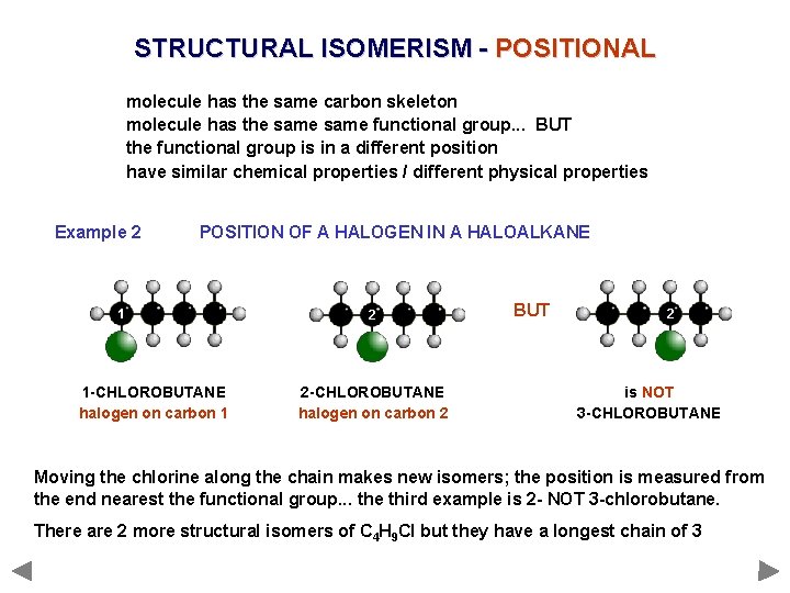 STRUCTURAL ISOMERISM - POSITIONAL molecule has the same carbon skeleton molecule has the same