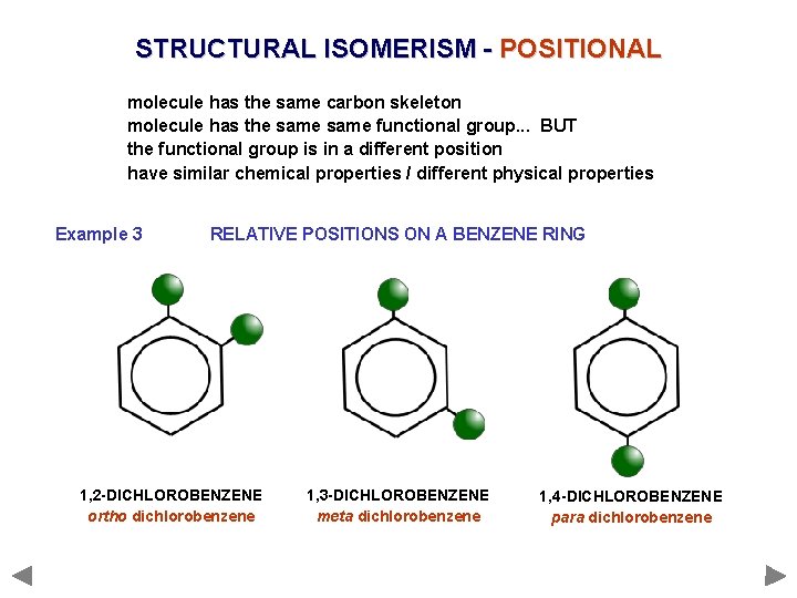 STRUCTURAL ISOMERISM - POSITIONAL molecule has the same carbon skeleton molecule has the same