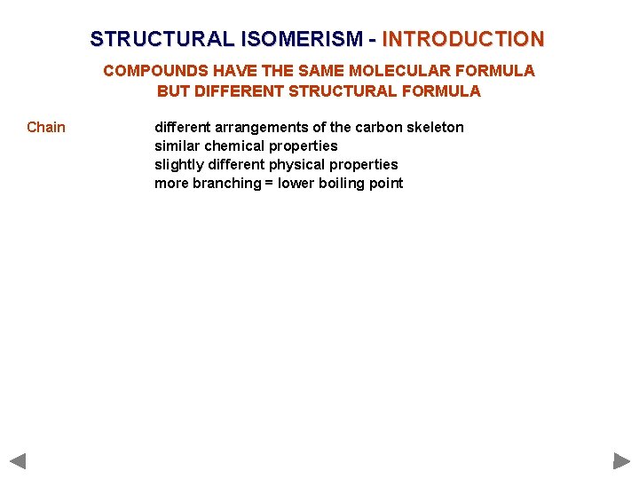 STRUCTURAL ISOMERISM - INTRODUCTION COMPOUNDS HAVE THE SAME MOLECULAR FORMULA BUT DIFFERENT STRUCTURAL FORMULA