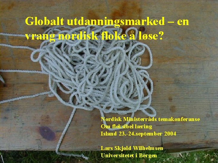 Globalt utdanningsmarked – en vrang nordisk floke å løse? Nordisk Ministerråds temakonferanse Om fleksibel