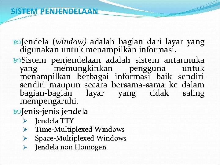 SISTEM PENJENDELAAN Jendela (window) adalah bagian dari layar yang digunakan untuk menampilkan informasi. Sistem