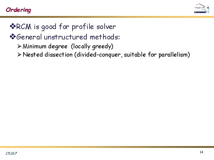Ordering v. RCM is good for profile solver v. General unstructured methods: Ø Minimum